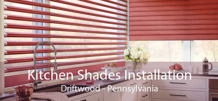 Kitchen Shades Installation Driftwood - Pennsylvania